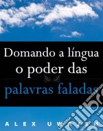 Domando A Língua: O Poder Das Palavras Faladas. E-book. Formato EPUB ebook