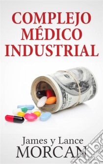 Complejo Médico Industrial. E-book. Formato Mobipocket ebook di James Morcan