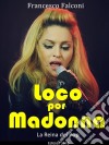 Loco Por Madonna. La Reina Del Pop. E-book. Formato EPUB ebook di Francesco Falconi