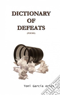 Dictionary Of Defeats. E-book. Formato EPUB ebook di Toni García Arias