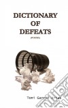 Dictionary Of Defeats. E-book. Formato Mobipocket ebook di Toni García Arias