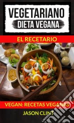 Vegetariano: Dieta Vegana: El Recetario (Vegan: Recetas Veganas). E-book. Formato EPUB ebook