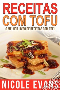 Receitas Com Tofu - O Melhor Livro De Receitas Com Tofu. E-book. Formato Mobipocket ebook di Nicole Evans