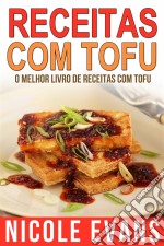 Receitas Com Tofu - O Melhor Livro De Receitas Com Tofu. E-book. Formato EPUB ebook