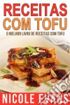 Receitas Com Tofu - O Melhor Livro De Receitas Com Tofu. E-book. Formato Mobipocket ebook