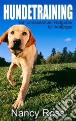 Hundetraining - Ein Umfassender Ratgeber Für Anfänger. E-book. Formato EPUB ebook