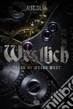 Westlich: Tales Of Weird West. E-book. Formato Mobipocket ebook