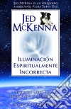 Iluminación Espiritualmente Incorrecta. E-book. Formato Mobipocket ebook di Jed McKenna