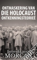 Ontmaskering Van Die Holocaust Ontkenningsteorieë. E-book. Formato EPUB ebook