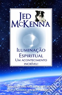 Iluminação Espiritual: Um Acontecimento Incrível!. E-book. Formato Mobipocket ebook di Jed McKenna