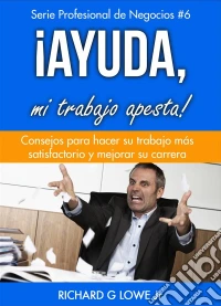 ¡ayuda, Mi Trabajo Apesta!. E-book. Formato Mobipocket ebook