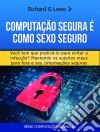 Computação Segura É Como Sexo Seguro: Você Tem Que Praticar Para Evitar Infecções. E-book. Formato Mobipocket ebook