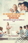 Os Segredos Para Ser Um Bom Gestor Ou Supervisor – Lições Aprendidas Por Quem Já Trabalhou Na Área. E-book. Formato EPUB ebook