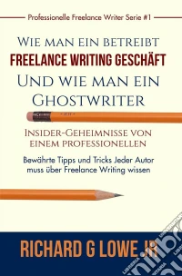 Freiberuflich Schreiben - Insider-Geheimnisse Eines Professionellen Ghostwriters. E-book. Formato Mobipocket ebook