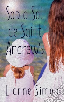 Sob O Sol De Saint Andrew's. E-book. Formato Mobipocket ebook di Lianne Simon