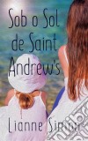 Sob O Sol De Saint Andrew's. E-book. Formato EPUB ebook