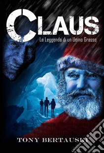 La Leggenda Di Claus. E-book. Formato EPUB ebook di Tony Bertauski