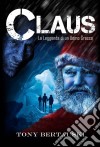 La Leggenda Di Claus. E-book. Formato Mobipocket ebook di Tony Bertauski