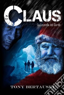 Claus La Leyenda Del Gordo. E-book. Formato EPUB ebook di Tony Bertauski