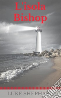 L'isola Bishop. E-book. Formato Mobipocket ebook di Luke Shephard