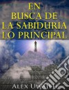 En Busca De La Sabiduría: Lo Principal. E-book. Formato EPUB ebook