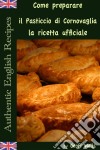 Come Preparare Il Pasticcio Di Cornovaglia: La Ricetta Ufficiale. E-book. Formato Mobipocket ebook