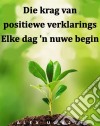 Die Krag Van Positiewe Verklarings: Elke Dag 'n Nuwe Begin. E-book. Formato EPUB ebook di Alex Uwajeh