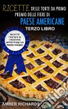 Ricette Delle Torte Da Primo Premio Delle Fiere Di Paese Americane. E-book. Formato EPUB ebook