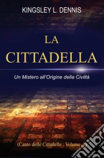 La Cittadella. E-book. Formato Mobipocket ebook di Kingsley L. Dennis