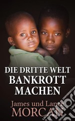 Die Dritte Welt Bankrott Machen. E-book. Formato EPUB ebook