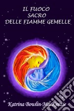 Il Fuoco Sacro Delle Fiamme Gemelle. E-book. Formato Mobipocket ebook