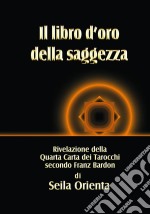 Il Libro D'oro Della Saggezza. E-book. Formato Mobipocket ebook