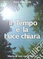 Il Tempo E La Luce Chiara. Diario Di Non Meditazione.. E-book. Formato EPUB ebook