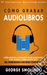 Cómo Grabar Audiolibros. E-book. Formato Mobipocket ebook