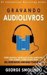 Gravando Audiolivros: Como Gravar A Narração De Seu Audiolivro Para Audible, Itunes E Muito Mais. E-book. Formato EPUB ebook