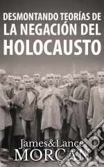 Desmontando Teorías De La Negación Del Holocausto. E-book. Formato EPUB ebook