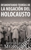 Desmontando Teorías De La Negación Del Holocausto. E-book. Formato Mobipocket ebook