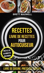 Recettes: Livre De Recettes Pour Autocuiseur : Prêtes En 30 Minutes Maximum (Livre De Cuisine: Pressure Cooker). E-book. Formato Mobipocket ebook