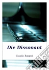 Die Dissonant. E-book. Formato EPUB ebook di Claudio Ruggeri