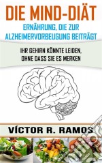 Die Mind-Diät: Alzheimervorbeugung Durch Ernährung. E-book. Formato EPUB ebook