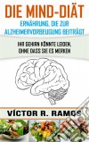 Die Mind-Diät: Alzheimervorbeugung Durch Ernährung. E-book. Formato EPUB ebook di Victor R. Ramos