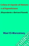 Collana Di Risposte All’Ateismo E All’Agnosticismo  (Rispondendo A Bertrand Russell). E-book. Formato EPUB ebook