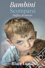 Bambini Scomparsi: Traffico Di Minori. E-book. Formato EPUB ebook