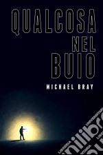 Qualcosa Nel Buio. E-book. Formato EPUB ebook