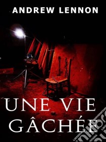 Une Vie Gâchée. E-book. Formato EPUB ebook di Andrew Lennon