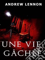 Une Vie Gâchée. E-book. Formato EPUB ebook