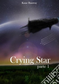 Crying Star, Parte 1. E-book. Formato EPUB ebook di Kane Banway