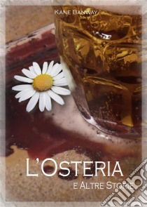 L'osteria E Altre Storie. E-book. Formato EPUB ebook di Kane Banway