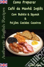 Como Preparar O Café Da Manhã Inglês Com Bubble & Squeak & Feijões Cozidos Caseiros. E-book. Formato EPUB ebook