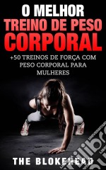 O Melhor Treino De Peso Corporal: +50 Treinos De Força Com Peso Corporal Para Mulheres. E-book. Formato EPUB ebook